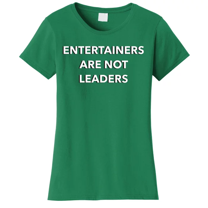 Entertainers Are Not Leaders Women's T-Shirt