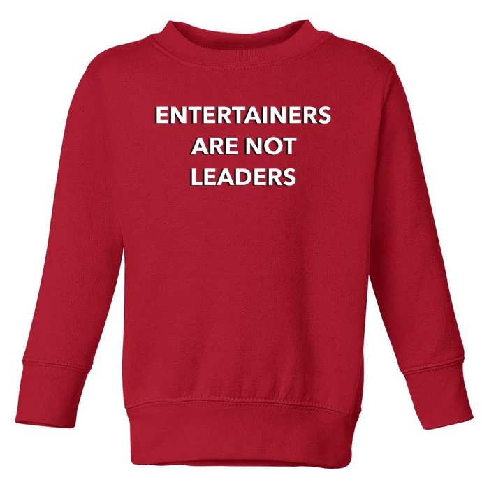 Entertainers Are Not Leaders Toddler Sweatshirt