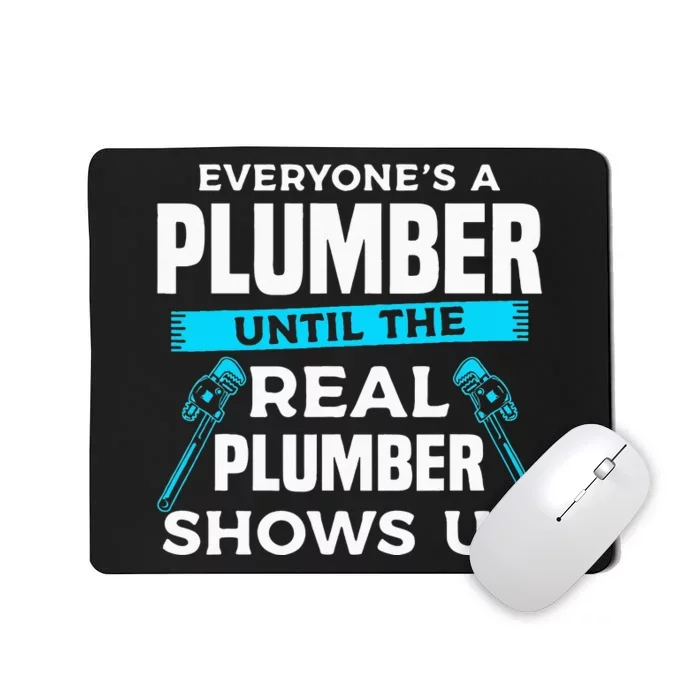 Everyone's A Plumber Until The Real Plumber Shows Up Mousepad