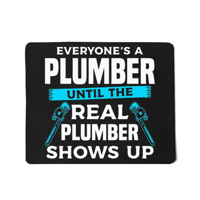 Everyone's A Plumber Until The Real Plumber Shows Up Mousepad