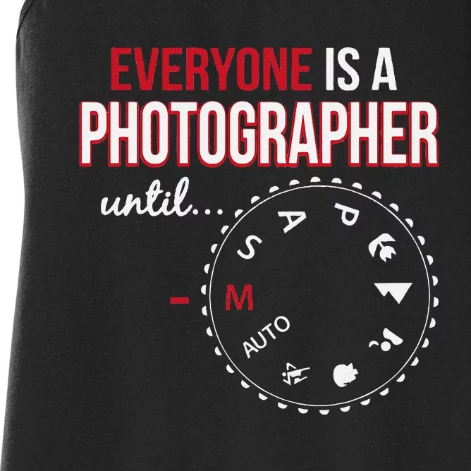 Everyones A Photographer Until Photography Manual Mode Gift Women's Racerback Tank