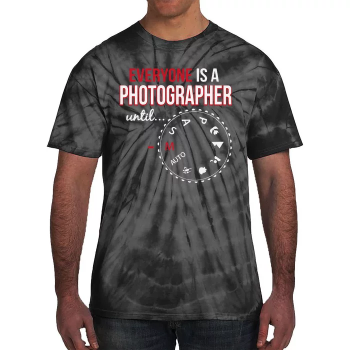 Everyones A Photographer Until Photography Manual Mode Gift Tie-Dye T-Shirt