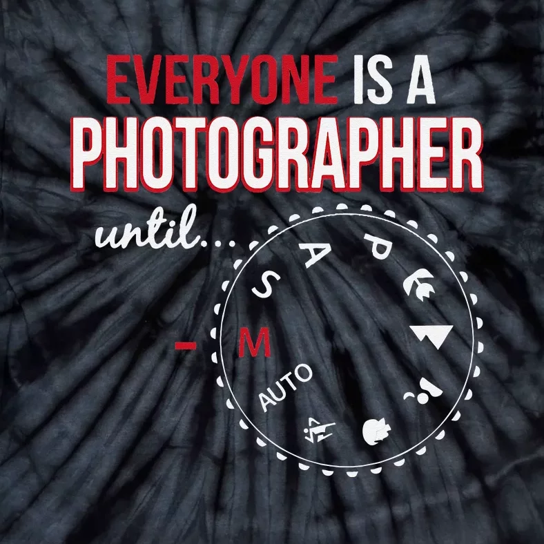 Everyones A Photographer Until Photography Manual Mode Gift Tie-Dye T-Shirt