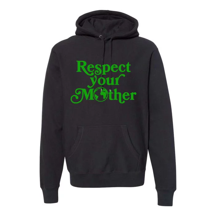 Earth Day Respect Your Mother Premium Hoodie