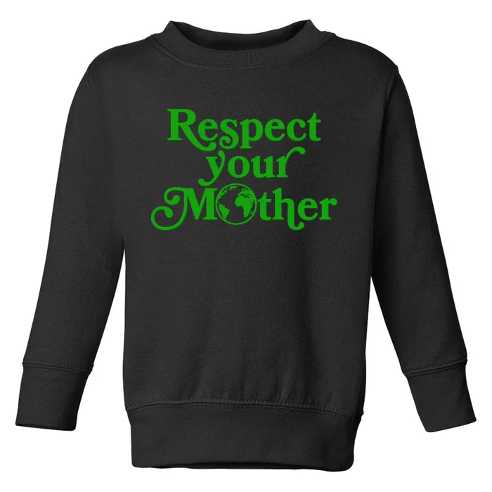 Earth Day Respect Your Mother Toddler Sweatshirt