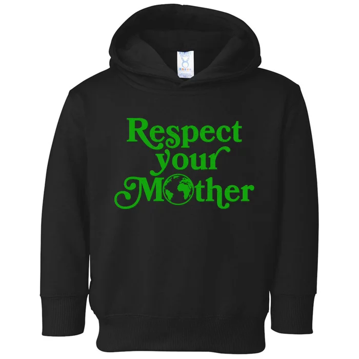 Earth Day Respect Your Mother Toddler Hoodie