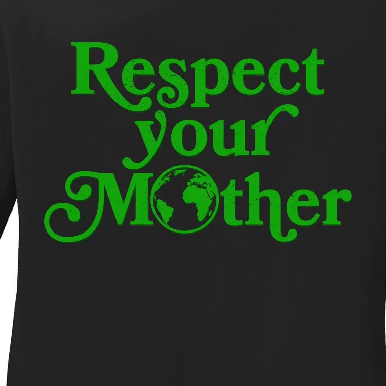 Earth Day Respect Your Mother Ladies Long Sleeve Shirt