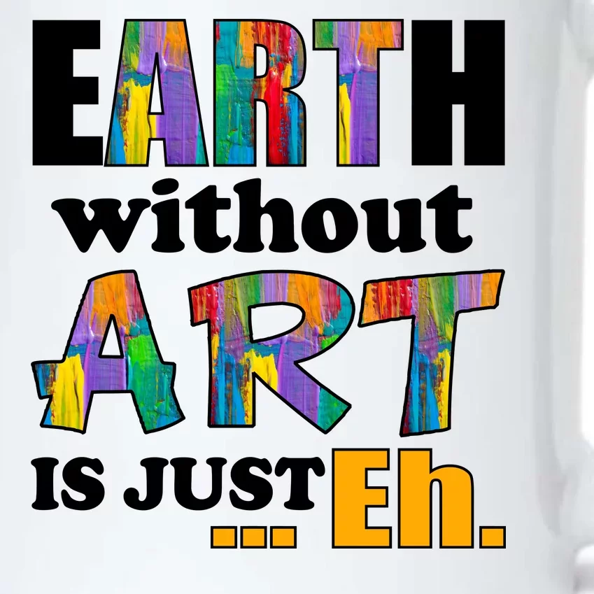 Earth Without Art Is Just Eh Black Color Changing Mug