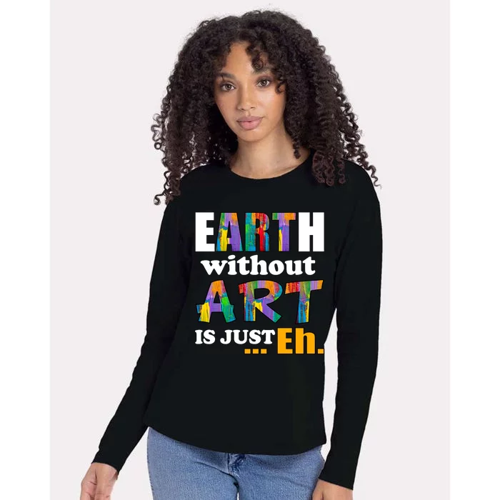 Earth Without Art Is Just Eh Womens Cotton Relaxed Long Sleeve T-Shirt