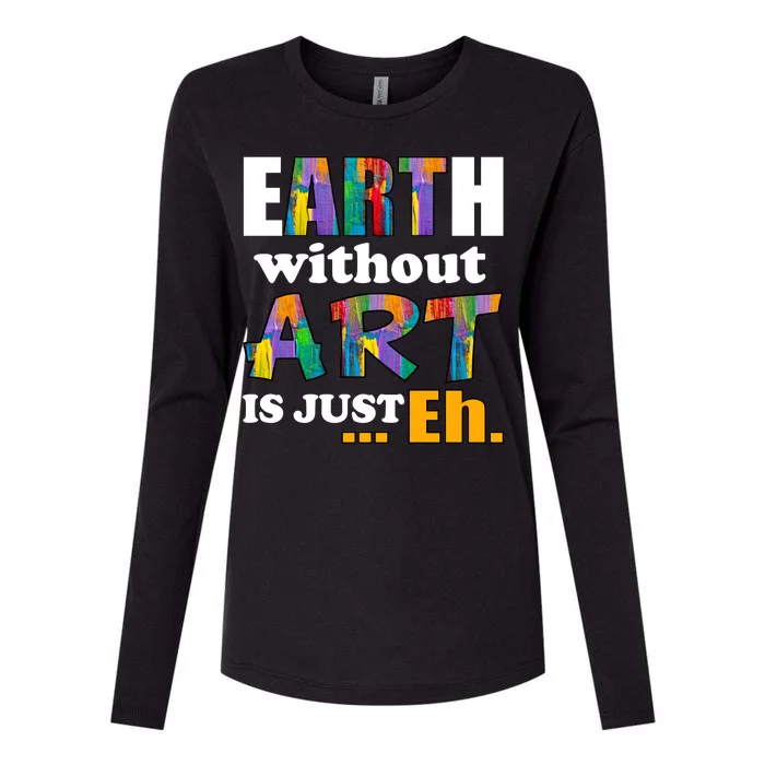 Earth Without Art Is Just Eh Womens Cotton Relaxed Long Sleeve T-Shirt