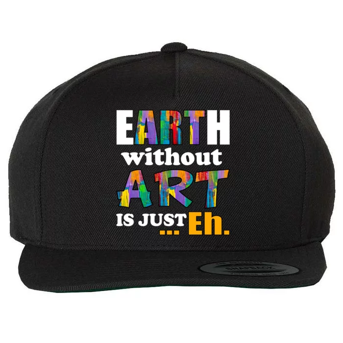 Earth Without Art Is Just Eh Wool Snapback Cap