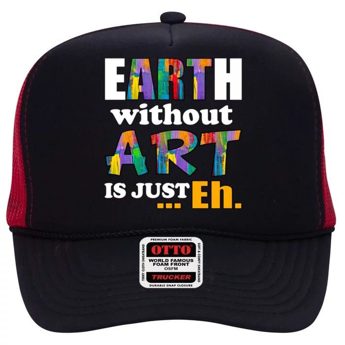 Earth Without Art Is Just Eh High Crown Mesh Trucker Hat