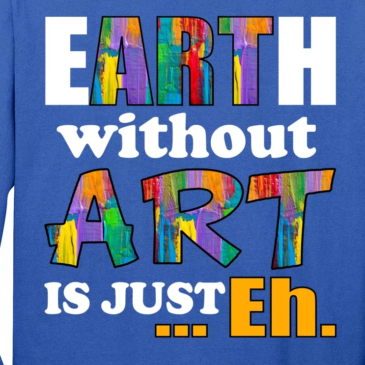 Earth Without Art Is Just Eh Long Sleeve Shirt