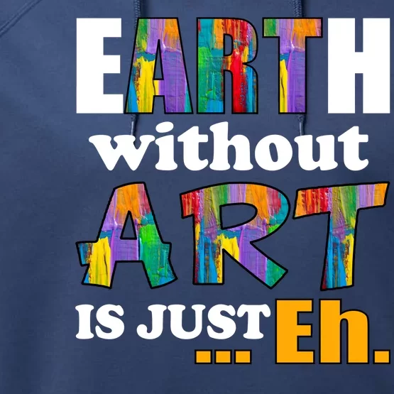 Earth Without Art Is Just Eh Performance Fleece Hoodie