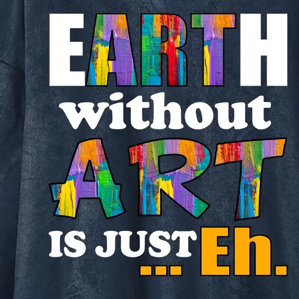 Earth Without Art Is Just Eh Hooded Wearable Blanket