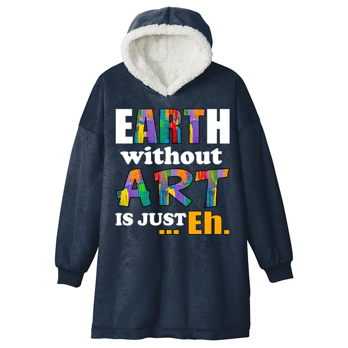 Earth Without Art Is Just Eh Hooded Wearable Blanket