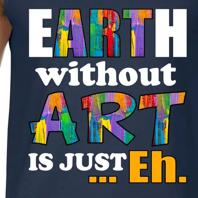 Earth Without Art Is Just Eh Comfort Colors® Tank Top