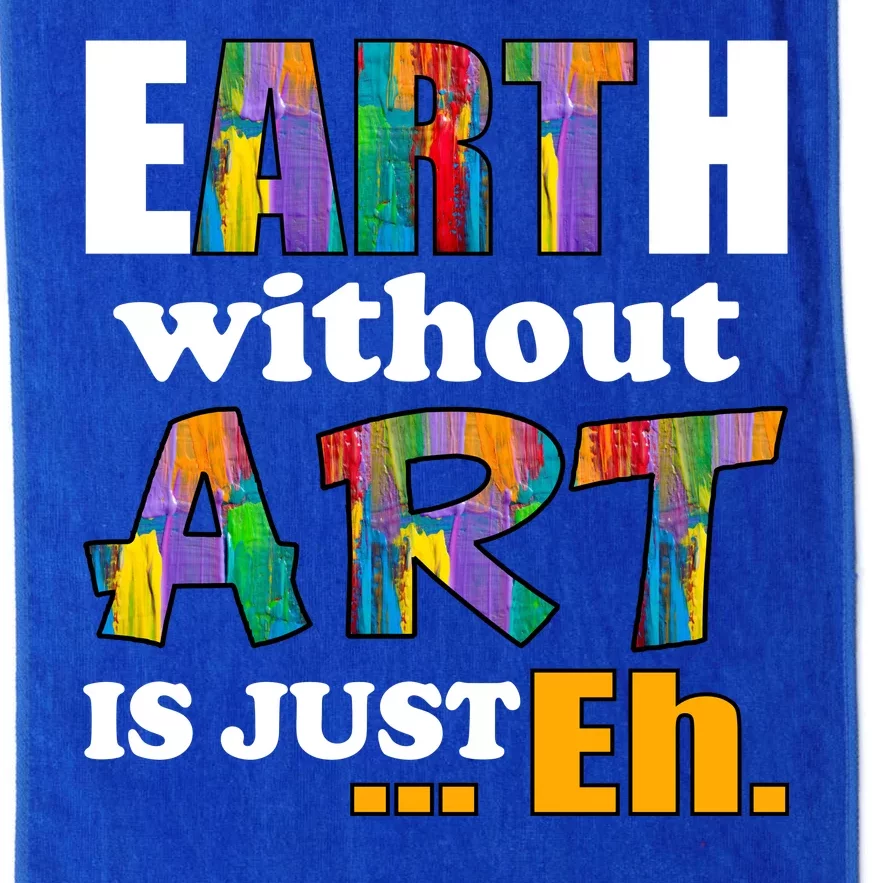 Earth Without Art Is Just Eh Platinum Collection Golf Towel