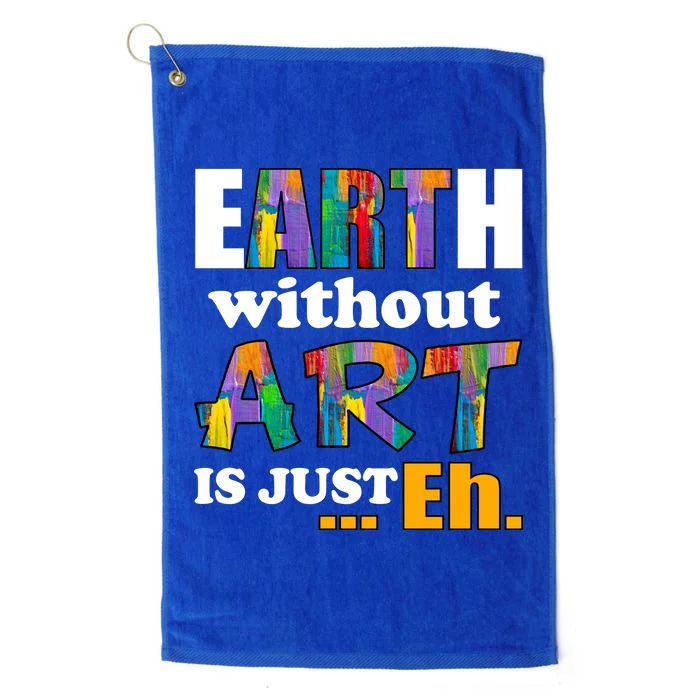 Earth Without Art Is Just Eh Platinum Collection Golf Towel