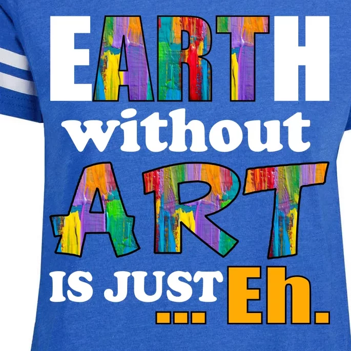 Earth Without Art Is Just Eh Enza Ladies Jersey Football T-Shirt