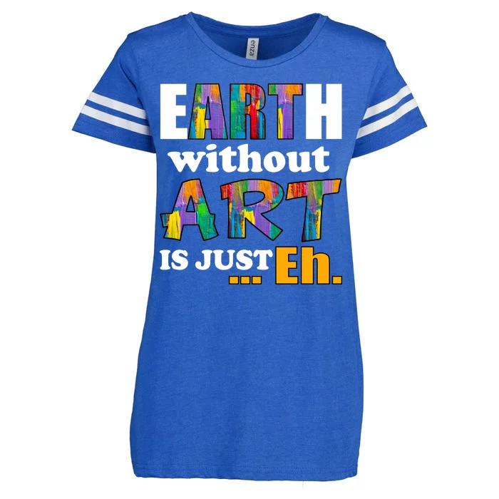 Earth Without Art Is Just Eh Enza Ladies Jersey Football T-Shirt