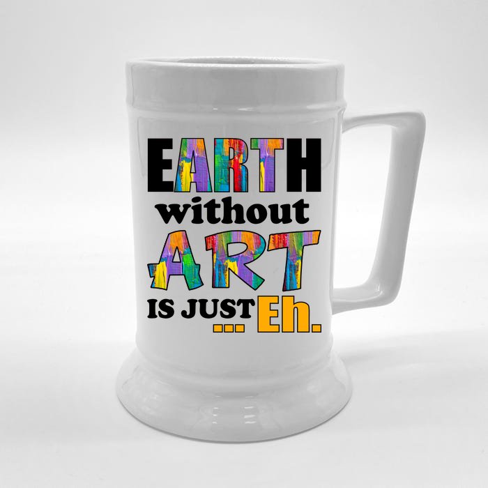 Earth Without Art Is Just Eh Front & Back Beer Stein