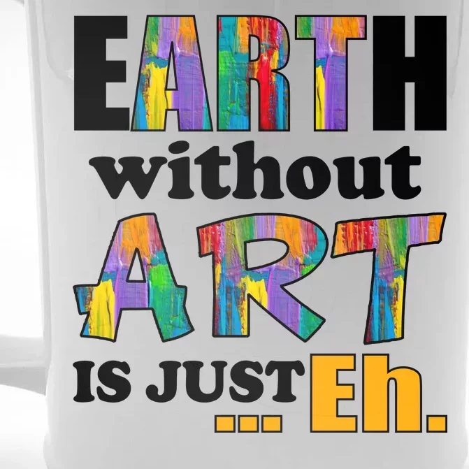 Earth Without Art Is Just Eh Front & Back Beer Stein