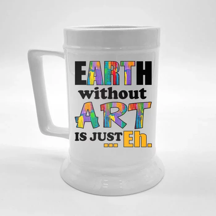 Earth Without Art Is Just Eh Front & Back Beer Stein