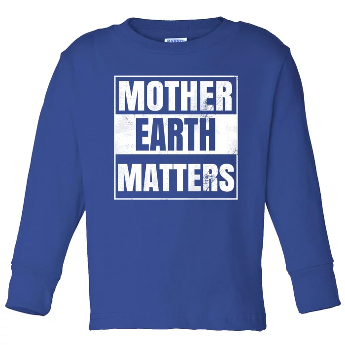 Environtal Awareness Sustainable Planet Mother Earth Day Meaningful Gift Toddler Long Sleeve Shirt