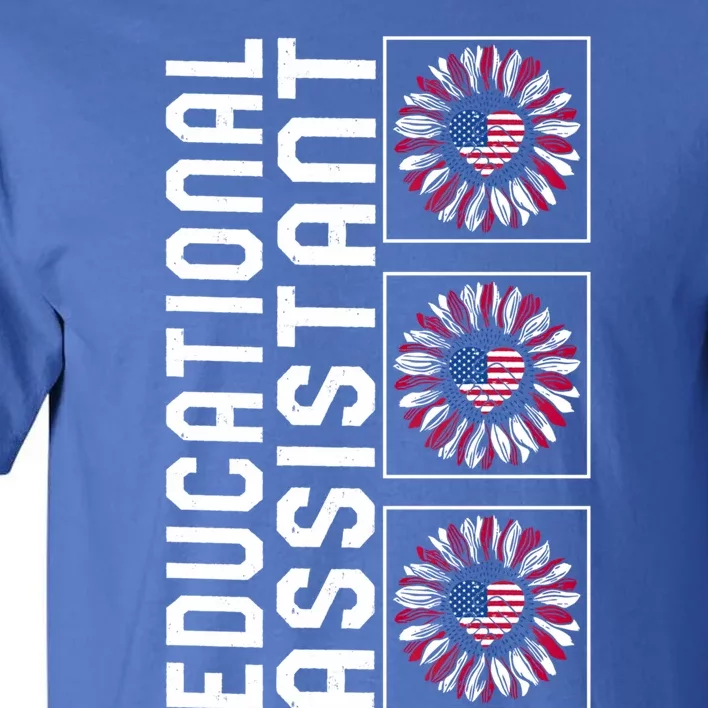 Educational Assistant Sunflower 4th Of July Usa Flag America Gift Tall T-Shirt