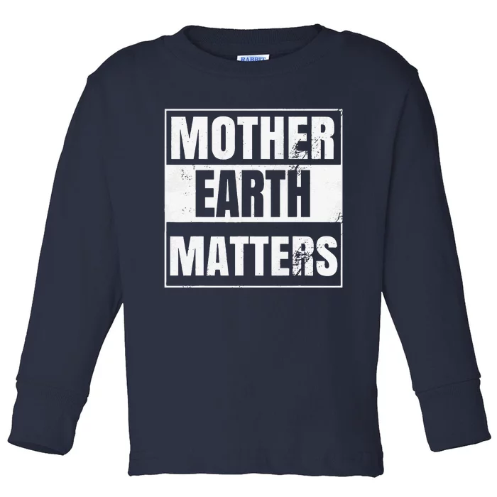 Environmental Awareness Sustainable Planet Mother Earth Day Toddler Long Sleeve Shirt