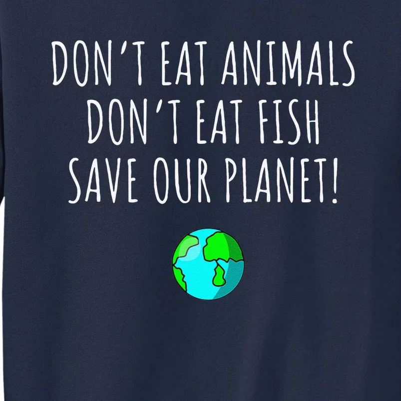 Environmental Awareness Sustainable Planet Vegan Earth Day Tall Sweatshirt