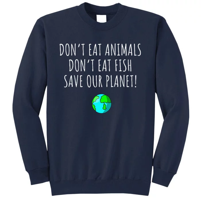 Environmental Awareness Sustainable Planet Vegan Earth Day Tall Sweatshirt