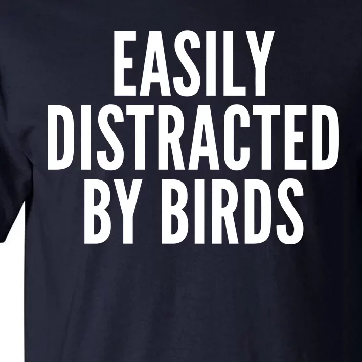 Easily Distracted By Birds Tall T-Shirt