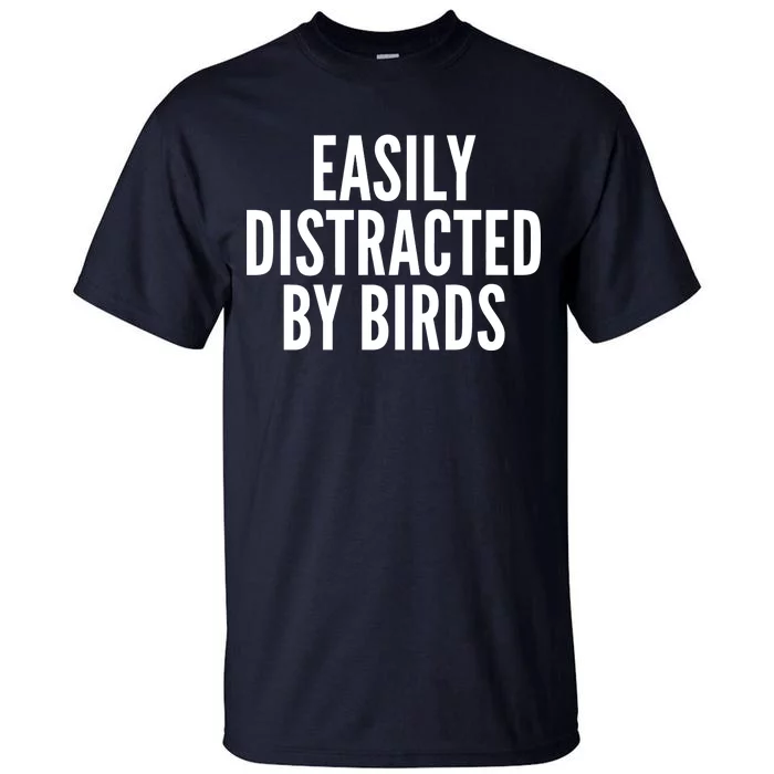 Easily Distracted By Birds Tall T-Shirt