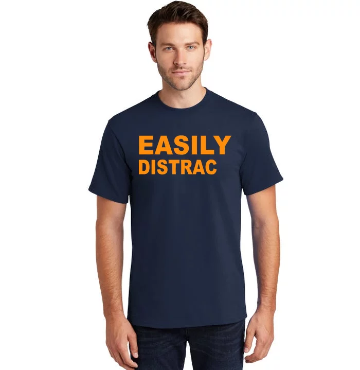 Easily Distrac(ted) Distracted Funny Tall T-Shirt