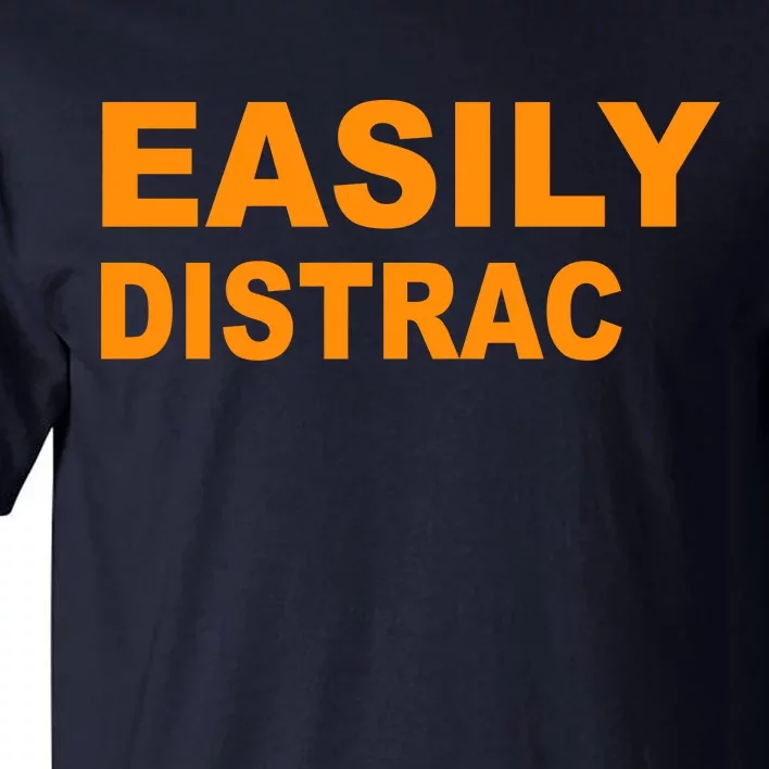 Easily Distrac(ted) Distracted Funny Tall T-Shirt