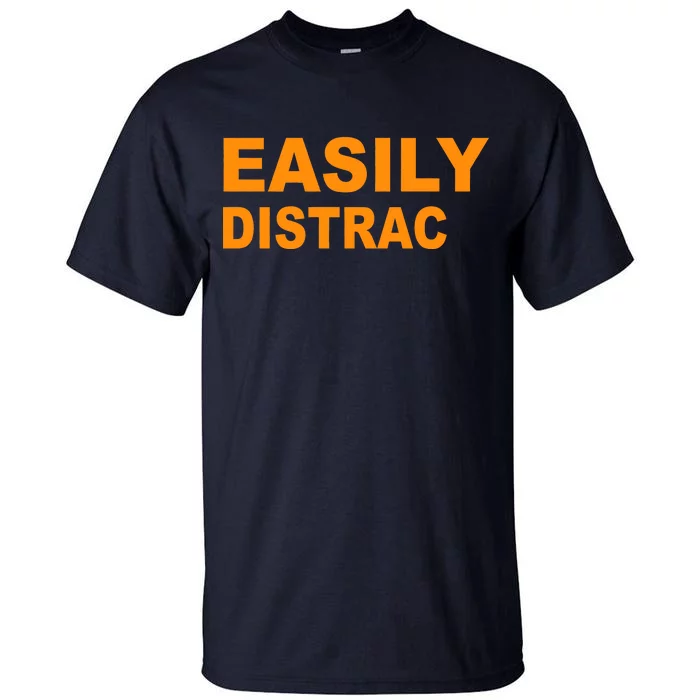 Easily Distrac(ted) Distracted Funny Tall T-Shirt