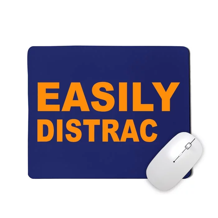 Easily Distrac(ted) Distracted Funny Mousepad