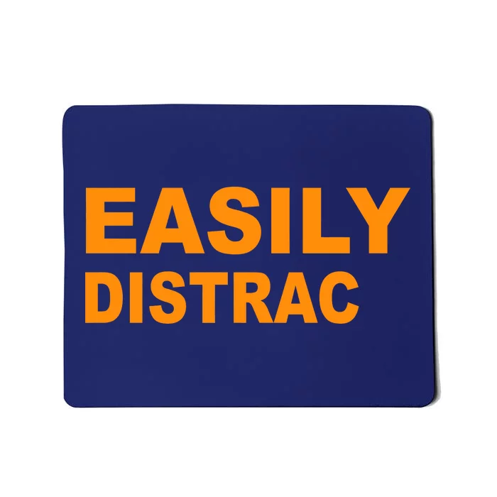 Easily Distrac(ted) Distracted Funny Mousepad