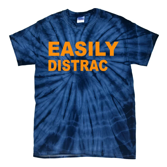 Easily Distrac(ted) Distracted Funny Tie-Dye T-Shirt