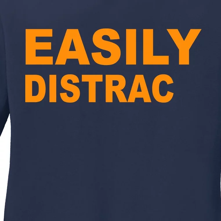 Easily Distrac(ted) Distracted Funny Ladies Long Sleeve Shirt