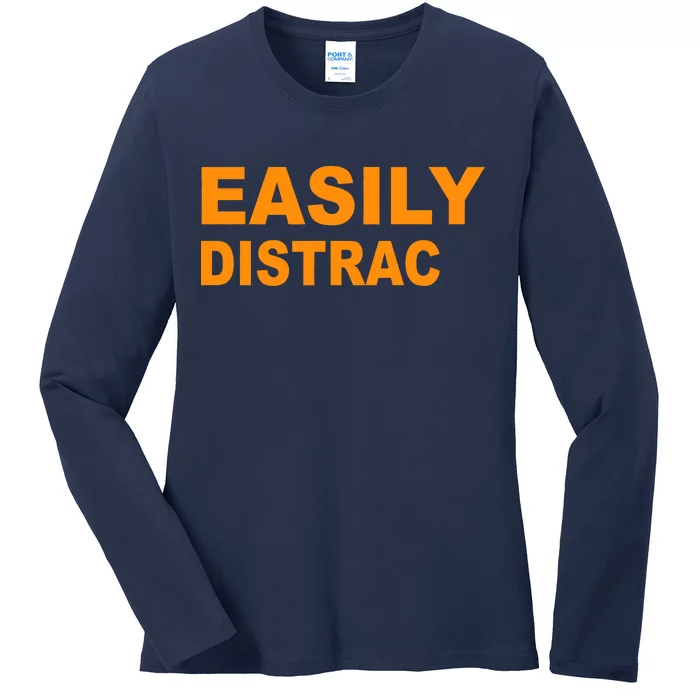 Easily Distrac(ted) Distracted Funny Ladies Long Sleeve Shirt