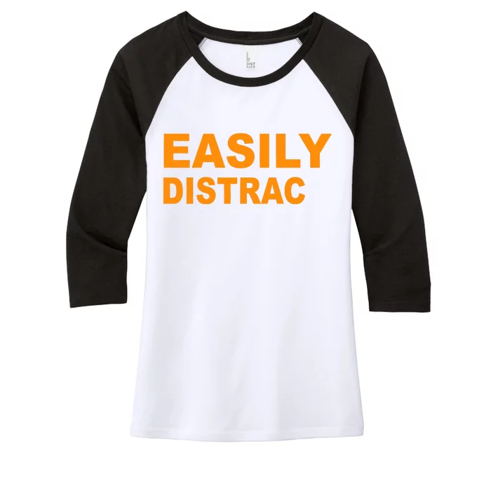 Easily Distrac(ted) Distracted Funny Women's Tri-Blend 3/4-Sleeve Raglan Shirt