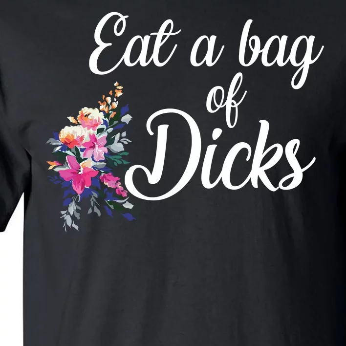 Eat A Bag Of Dicks Tall T-Shirt