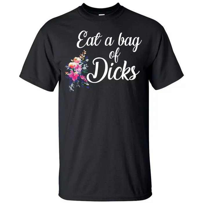 Eat A Bag Of Dicks Tall T-Shirt