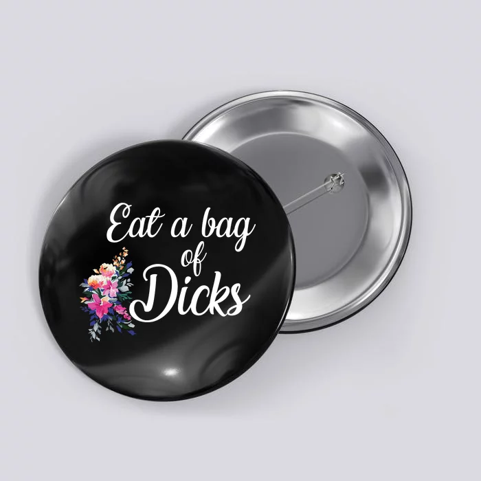 Eat A Bag Of Dicks Button