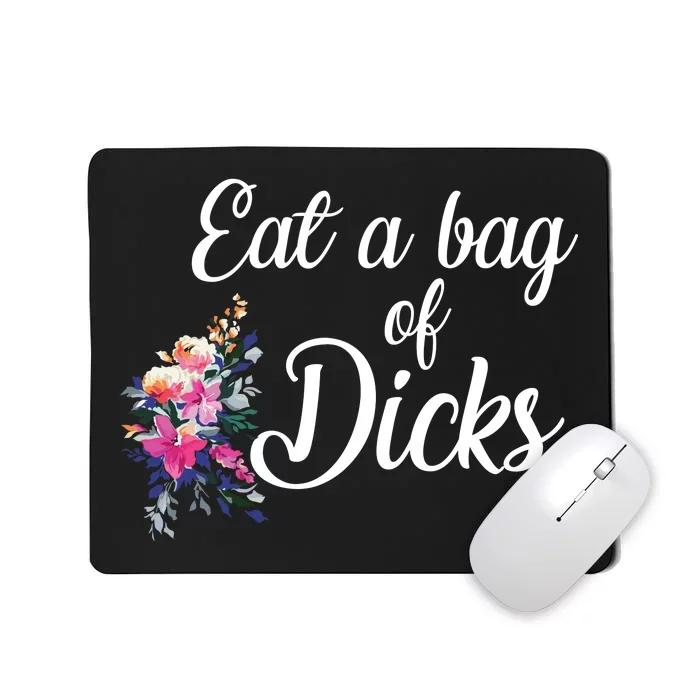 Eat A Bag Of Dicks Mousepad