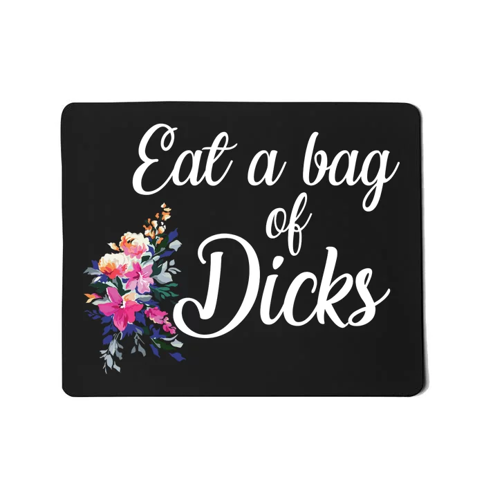 Eat A Bag Of Dicks Mousepad