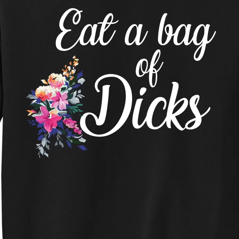 Eat A Bag Of Dicks Tall Sweatshirt